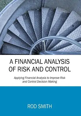 Análisis financiero del riesgo y el control: Aplicación del análisis financiero para mejorar la toma de decisiones en materia de riesgo y control - A Financial Analysis of Risk and Control: Applying Financial Analysis to Improve Risk and Control Decision Making