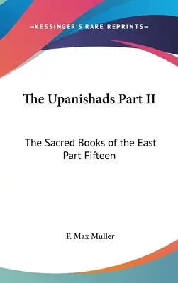 Los Upanishads Parte II: Los Libros Sagrados de Oriente Parte XV - The Upanishads Part II: The Sacred Books of the East Part Fifteen