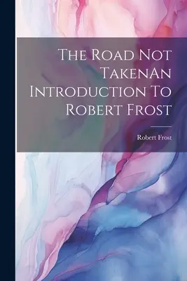 The Road Not TakenUna introducción a Robert Frost - The Road Not TakenAn Introduction To Robert Frost