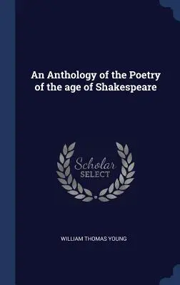 Una antología de la poesía de la época de Shakespeare - An Anthology of the Poetry of the age of Shakespeare