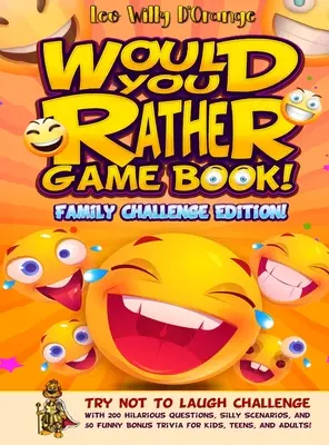 ¡Libro del juego «Preferirías»! ¡Edición Desafío Familiar! Desafío de no reírse con 200 preguntas divertidísimas, situaciones absurdas y 50 juegos extra divertidos. - Would You Rather Game Book! Family Challenge Edition!: Try Not To Laugh Challenge with 200 Hilarious Questions, Silly Scenarios, and 50 Funny Bonus Tr