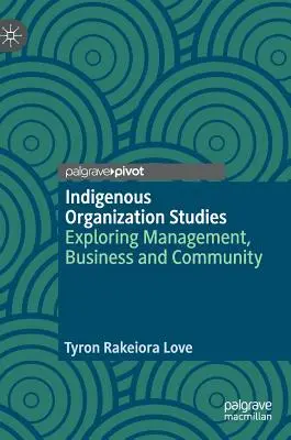 Estudios de organizaciones indígenas: Explorando la gestión, los negocios y la comunidad - Indigenous Organization Studies: Exploring Management, Business and Community