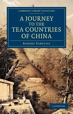 Viaje a los países del té de China: Incluyendo Sung-Lo y las colinas de Bohea; con una breve reseña de las plantaciones de té de la Compañía de las Indias Orientales en China. - A Journey to the Tea Countries of China: Including Sung-Lo and the Bohea Hills; With a Short Notice of the East India Company's Tea Plantations in the