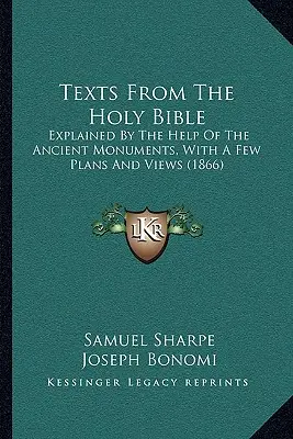 Textos de la Sagrada Biblia: Explicados con la ayuda de los monumentos antiguos, con algunos planos y vistas (1866) - Texts From The Holy Bible: Explained By The Help Of The Ancient Monuments, With A Few Plans And Views (1866)