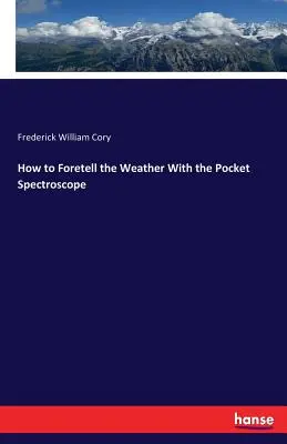 Cómo predecir el tiempo con el espectroscopio de bolsillo - How to Foretell the Weather With the Pocket Spectroscope