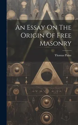 Ensayo sobre el origen de la masonería libre - An Essay On The Origin Of Free Masonry