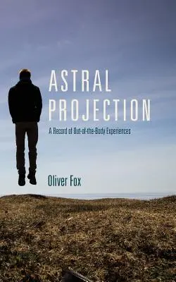 Proyección astral: Un registro de experiencias extracorporales - Astral Projection: A Record of Out-of-the-Body Experiences