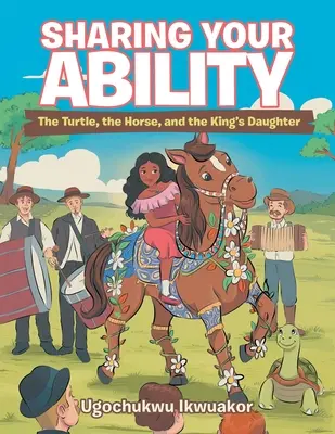 Compartir su capacidad: La tortuga, el caballo y la hija del rey - Sharing Your Ability: The Turtle, the Horse, and the King's Daughter