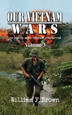 Nuestras guerras de Vietnam, volumen 3: contadas por más veteranos que sirvieron en la guerra - Our Vietnam Wars, Volume 3: as told by still more veterans who served