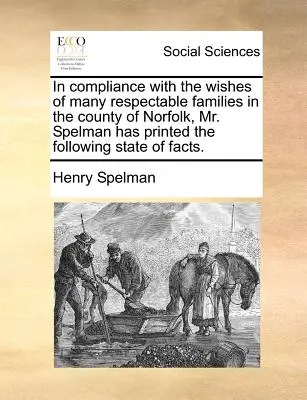 En cumplimiento de los deseos de muchas familias respetables del condado de Norfolk, el Sr. Spelman ha impreso el siguiente estado de los hechos. - In Compliance with the Wishes of Many Respectable Families in the County of Norfolk, Mr. Spelman Has Printed the Following State of Facts.