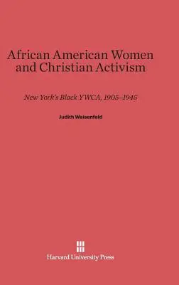 Mujeres afroamericanas y activismo cristiano: La JOC negra de Nueva York, 1905-1945 - African American Women and Christian Activism: New York's Black Ywca, 1905-1945