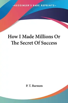 Cómo gané millones o el secreto del éxito - How I Made Millions Or The Secret Of Success