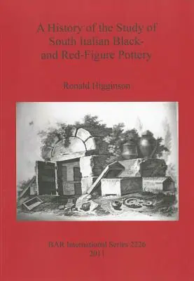 Historia del estudio de la cerámica negra y roja del sur de Italia - A History of the Study of South Italian Black- and Red-Figure Pottery