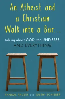 Un ateo y un cristiano entran en un bar: Conversaciones sobre Dios, el universo y todo lo demás - An Atheist and a Christian Walk Into a Bar: Talking about God, the Universe, and Everything