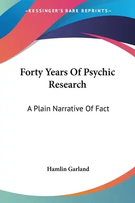 Cuarenta años de investigación psíquica: A Plain Narrative Of Fact - Forty Years Of Psychic Research: A Plain Narrative Of Fact