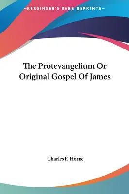 El Protevangelio o Evangelio original de Santiago - The Protevangelium Or Original Gospel Of James