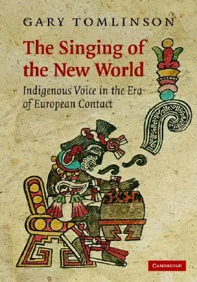 El canto del Nuevo Mundo: La voz indígena en la era del contacto europeo - The Singing of the New World: Indigenous Voice in the Era of European Contact