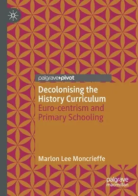 Descolonizar el currículo de Historia: El eurocentrismo y la enseñanza primaria - Decolonising the History Curriculum: Euro-Centrism and Primary Schooling