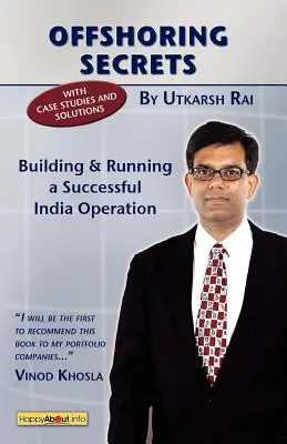 Secretos de la deslocalización: Construir y dirigir con éxito una operación en la India - Offshoring Secrets: Building and Running a Successful India Operation