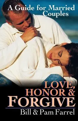 Amar, honrar y perdonar: Guía para matrimonios - Love, Honor & Forgive: A Guide for Married Couples