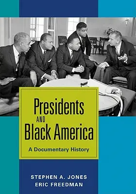 Los presidentes y la América negra: Una historia documental - Presidents and Black America: A Documentary History