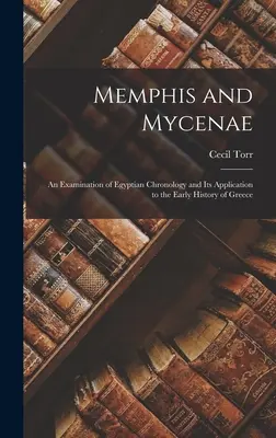 Menfis y Micenas: Un examen de la cronología egipcia y su aplicación a la historia temprana de Grecia - Memphis and Mycenae: An Examination of Egyptian Chronology and Its Application to the Early History of Greece