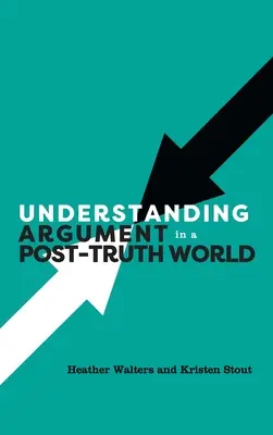 Comprender la argumentación en un mundo posterior a la verdad - Understanding Argument in a Post-Truth World