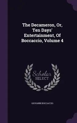 El Decamerón, o, Entretenimiento de diez días, de Boccaccio, Volumen 4 - The Decameron, Or, Ten Days' Entertainment, Of Boccaccio, Volume 4