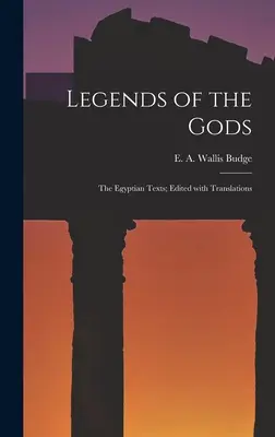 Leyendas de los dioses: los textos egipcios, editados con traducciones - Legends of the Gods: The Egyptian Texts; Edited with Translations