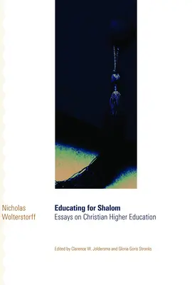 Educar para Shalom: Ensayos sobre la educación superior cristiana - Educating for Shalom: Essays on Christian Higher Education