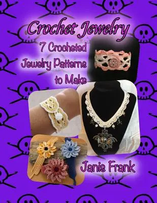 Joyas de ganchillo: Seven Crocheted Jewelry Patterns to Make: Siete patrones de joyería de ganchillo para hacer - Crochet Jewelry: Seven Crocheted Jewelry Patterns to Make: Seven Crocheted Jewelry Patterns to Make