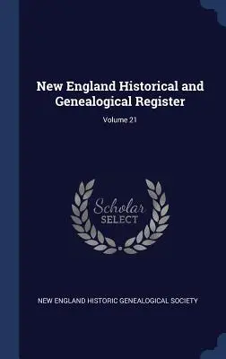 Registro Histórico y Genealógico de Nueva Inglaterra; Tomo 21 - New England Historical and Genealogical Register; Volume 21