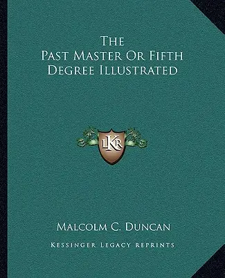 El Pasado Maestro o Quinto Grado Ilustrado - The Past Master Or Fifth Degree Illustrated