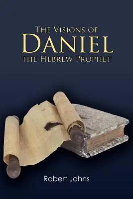 Las visiones de Daniel, el profeta hebreo - The Visions of Daniel the Hebrew Prophet