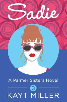 Sadie Libro 3 de las Hermanas Palmer - Sadie: A Palmer Sisters Book 3