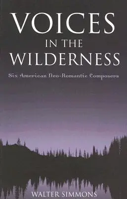 Voces en el desierto: Seis compositores neorrománticos estadounidenses - Voices in the Wilderness: Six American Neo-Romantic Composers