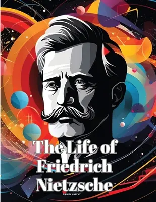La vida de Friedrich Nietzsche - The Life of Friedrich Nietzsche