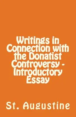 Escritos relacionados con la controversia donatista - Ensayo introductorio - Writings in Connection with the Donatist Controversy - Introductory Essay