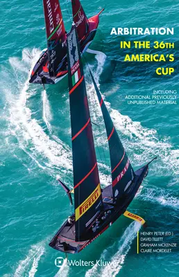 Arbitraje en la 36ª America's Cup: Including Additional Previously Unpublished Material (en inglés) - Arbitration in the 36th America's Cup: Including Additional Previously Unpublished Material