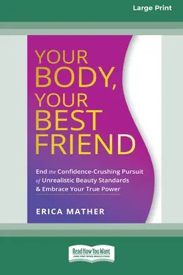 Tu cuerpo, tu mejor amigo: Acaba con la búsqueda de estándares de belleza poco realistas que aplastan la confianza en ti mismo y abraza tu verdadero poder [Edición en letra grande de 16 pt. - Your Body, Your Best Friend: End the Confidence-Crushing Pursuit of Unrealistic Beauty Standards and Embrace Your True Power [16pt Large Print Edit