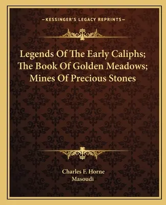 Leyendas de los primeros califas; El libro de los prados dorados; Minas de piedras preciosas - Legends Of The Early Caliphs; The Book Of Golden Meadows; Mines Of Precious Stones