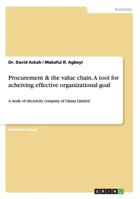 El aprovisionamiento y la cadena de valor. A tool for acheiving effective organizational goal: A study of electricity company of Ghana Limited (Un estudio de la compañía eléctrica de Ghana) - Procurement & the value chain. A tool for acheiving effective organizational goal: A study of electricity company of Ghana Limited