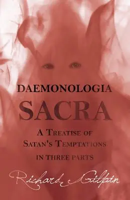 Daemonologia Sacra; o Tratado de las tentaciones de Satanás - en tres partes - Daemonologia Sacra; or A Treatise of Satan's Temptations - in Three Parts