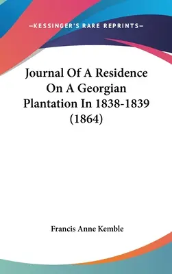 Diario de una residencia en una plantación georgiana en 1838-1839 (1864) - Journal Of A Residence On A Georgian Plantation In 1838-1839 (1864)