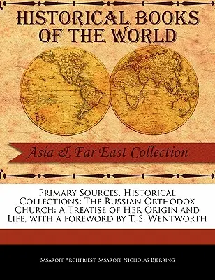 Fuentes primarias, colecciones históricas: La Iglesia Ortodoxa Rusa: A Treatise of Her Origin and Life, con prólogo de T. S. Wentworth - Primary Sources, Historical Collections: The Russian Orthodox Church: A Treatise of Her Origin and Life, with a Foreword by T. S. Wentworth