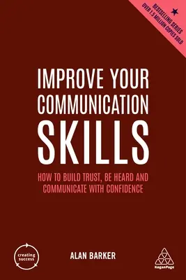 Mejore sus habilidades de comunicación: Cómo generar confianza, hacerse oír y comunicarse con seguridad - Improve Your Communication Skills: How to Build Trust, Be Heard and Communicate with Confidence