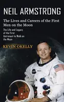 Neil Armstrong: Vidas y carreras de los primeros hombres en la Luna (La vida y el legado del primer astronauta que pisó la Luna) - Neil Armstrong: The Lives and Careers of the First Men on the Moon (The Life and Legacy of the First Astronaut to Walk on the Moon)