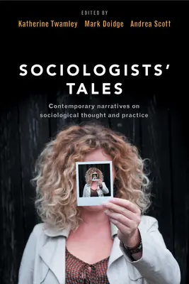 Cuentos de sociólogos: Narrativas contemporáneas sobre el pensamiento y la práctica sociológicos - Sociologists' Tales: Contemporary Narratives on Sociological Thought and Practice
