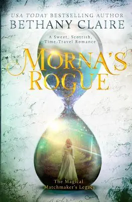 Morna's Rogue: Un Dulce Romance Escocés de Viajes en el Tiempo - Morna's Rogue: A Sweet, Scottish, Time Travel Romance