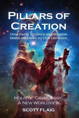 Pilares de la Creación: Cómo la fe, la ciencia y la razón dan sentido a nuestro universo - Pillars of Creation: How Faith, Science and Reason Bring Meaning to Our Universe